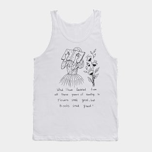 FLOWERS SMELL GOOD BUT BOOKS SMELL GREAT Tank Top